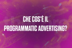 Che cos'è il Programmatic Advertising